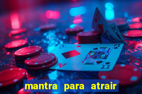 mantra para atrair dinheiro imediatamente